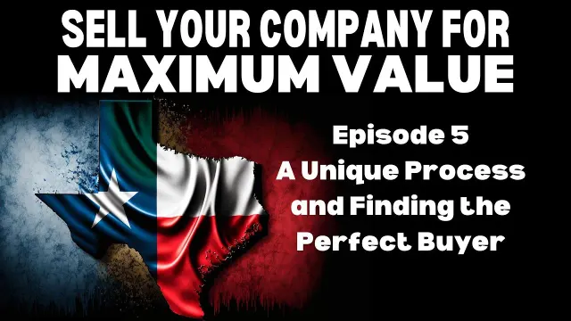 A Unique Process and Finding the Perfect Buyer — Sell Your Company for Maximum Value