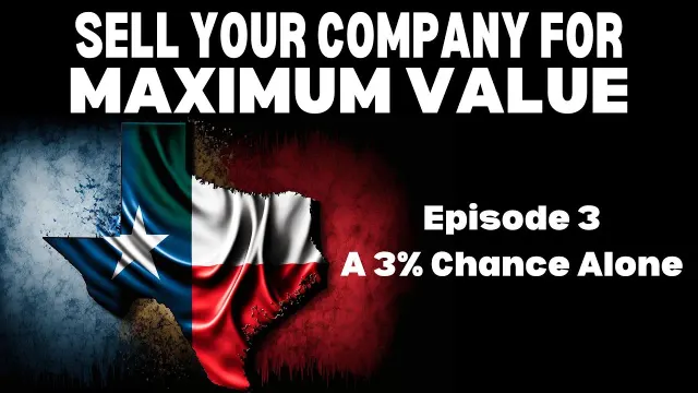 A 3% Chance Doing It Alone — Sell Your Company for Maximum Value