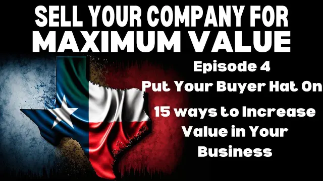 Put Your Buyer Hat On - 15 Ways to Increase the Value of Your Business — Sell Your Company for Maximum Value