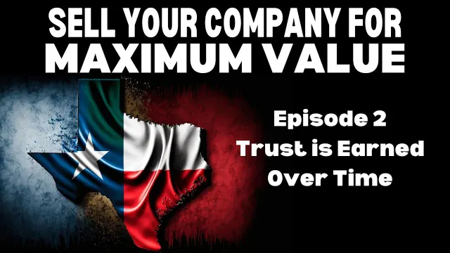 Trust is Earned Over Time — Sell Your Company for Maximum Value